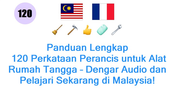 Panduan Lengkap: 120 Perkataan Perancis untuk Alat Rumah Tangga – Dengar Audio dan Pelajari Sekarang di Malaysia!